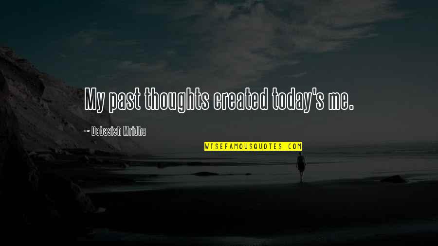 Feeling Insufficient Quotes By Debasish Mridha: My past thoughts created today's me.