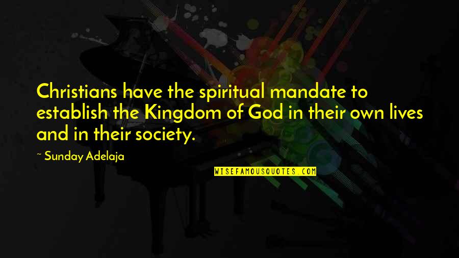 Feeling Invalidated Quotes By Sunday Adelaja: Christians have the spiritual mandate to establish the