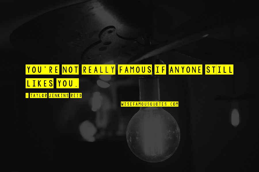Feeling Invisible Quotes By Taylor Jenkins Reid: You're not really famous if anyone still likes Feeling Invisible Quotes By Taylor Jenkins Reid: You're not really famous if anyone still likes