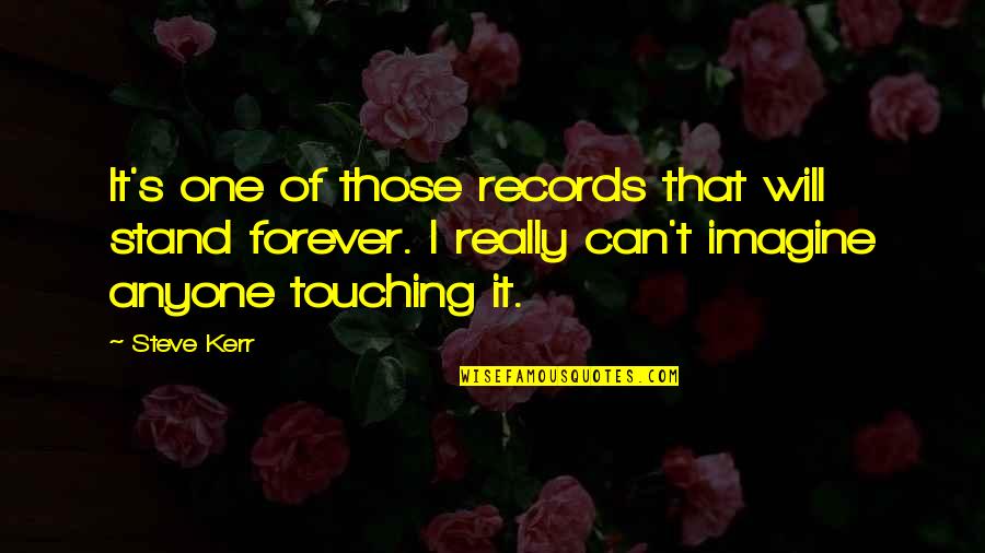 Feeling Invisible To The Guy You Like Quotes By Steve Kerr: It's one of those records that will stand Feeling Invisible To The Guy You Like Quotes By Steve Kerr: It's one of those records that will stand