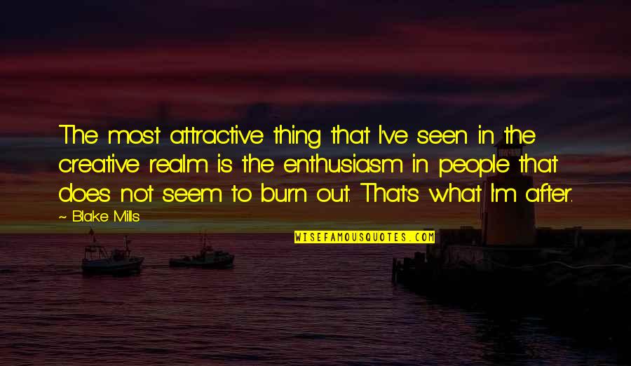 Feeling Is Gone Quotes By Blake Mills: The most attractive thing that I've seen in Feeling Is Gone Quotes By Blake Mills: The most attractive thing that I've seen in