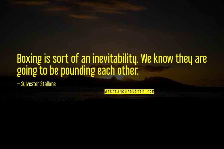 Feeling Isolated Quotes By Sylvester Stallone: Boxing is sort of an inevitability. We know Feeling Isolated Quotes By Sylvester Stallone: Boxing is sort of an inevitability. We know