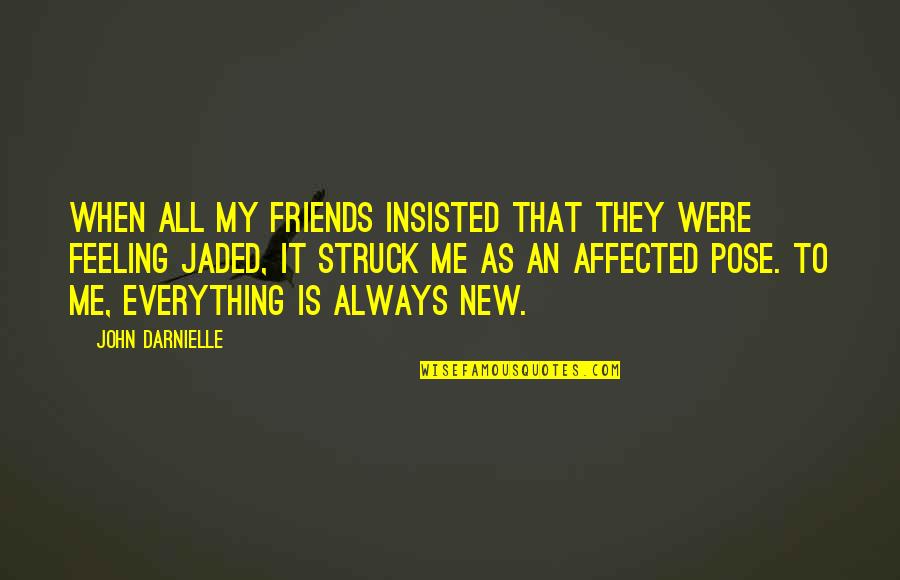 Feeling Jaded Quotes By John Darnielle: When all my friends insisted that they were