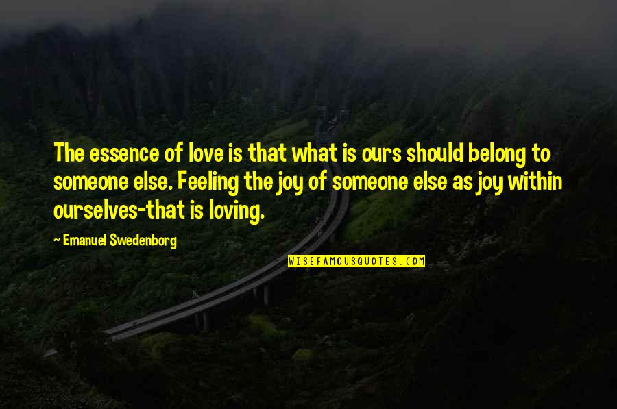 Feeling Joy Quotes By Emanuel Swedenborg: The essence of love is that what is