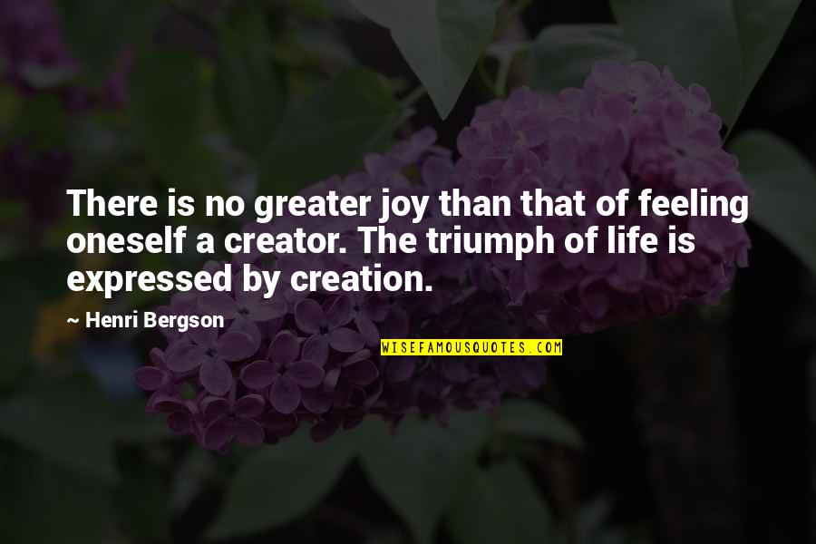 Feeling Joy Quotes By Henri Bergson: There is no greater joy than that of