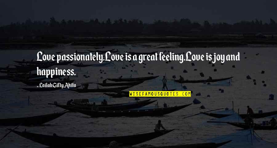 Feeling Joy Quotes By Lailah Gifty Akita: Love passionately.Love is a great feeling.Love is joy