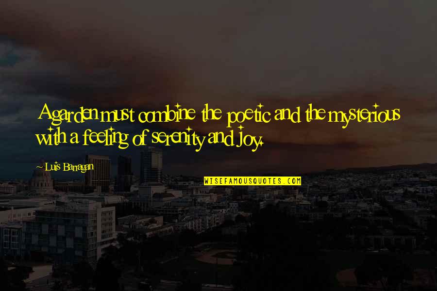 Feeling Joy Quotes By Luis Barragan: A garden must combine the poetic and the