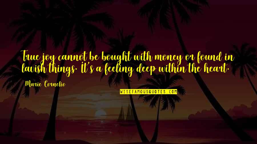 Feeling Joy Quotes By Marie Cornelio: True joy cannot be bought with money or
