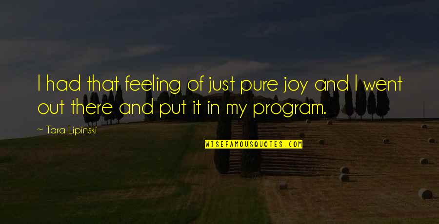 Feeling Joy Quotes By Tara Lipinski: I had that feeling of just pure joy