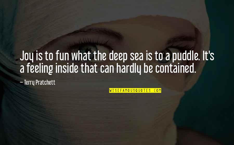 Feeling Joy Quotes By Terry Pratchett: Joy is to fun what the deep sea