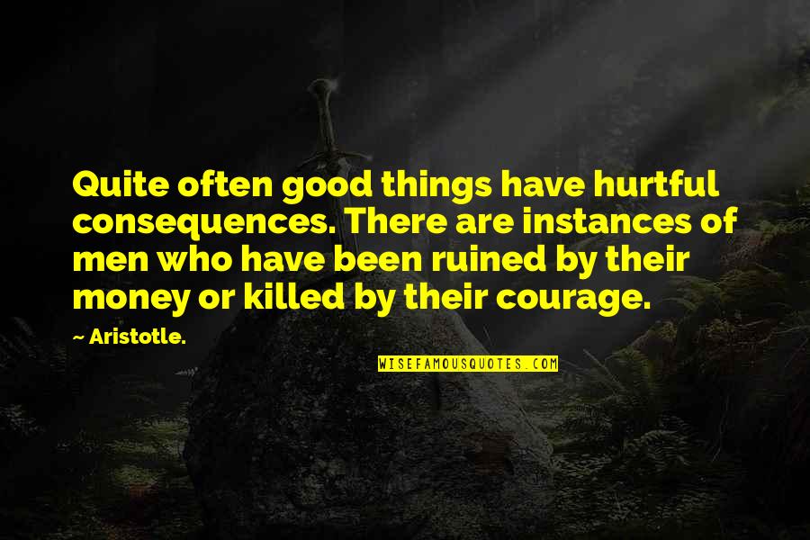 Feeling Kinda Sad Quotes By Aristotle.: Quite often good things have hurtful consequences. There