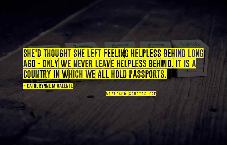 Feeling Left Behind Quotes By Catherynne M Valente: She'd thought she left feeling helpless behind long