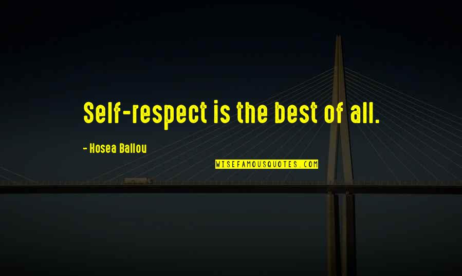 Feeling Left Out By Boyfriend Quotes By Hosea Ballou: Self-respect is the best of all.