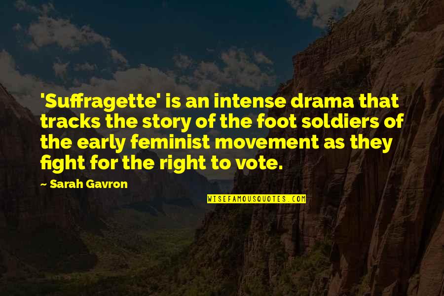 Feeling Left Out By Family Quotes By Sarah Gavron: 'Suffragette' is an intense drama that tracks the Feeling Left Out By Family Quotes By Sarah Gavron: 'Suffragette' is an intense drama that tracks the