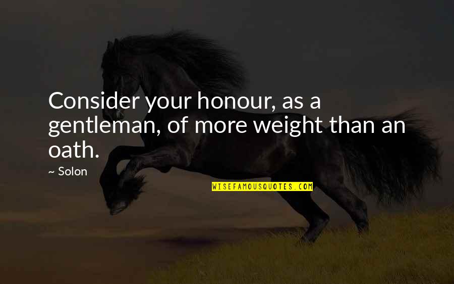 Feeling Left Out Family Quotes By Solon: Consider your honour, as a gentleman, of more
