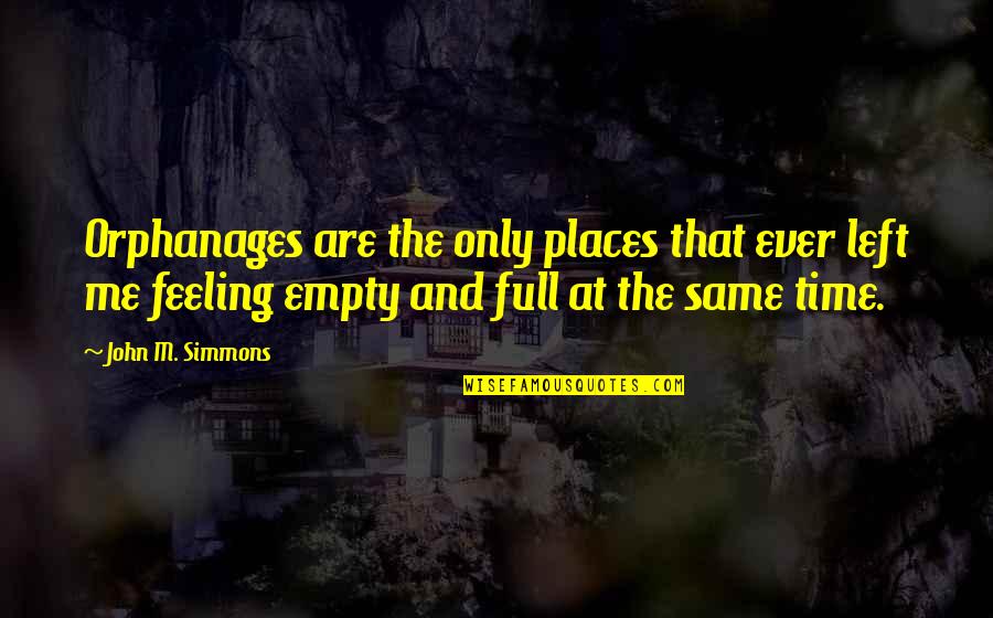 Feeling Left Out Quotes By John M. Simmons: Orphanages are the only places that ever left