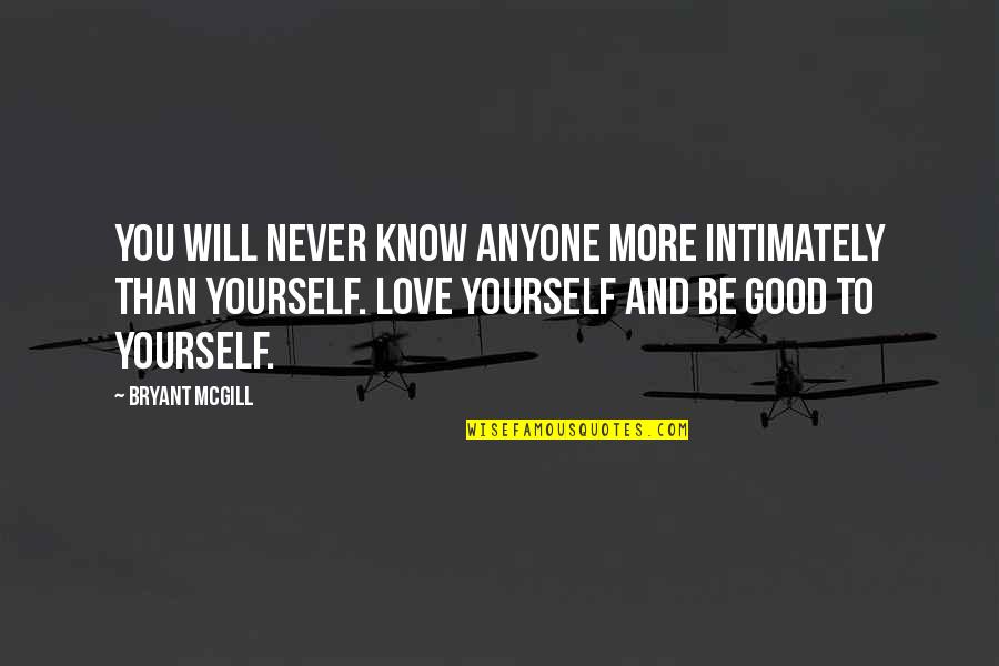 Feeling Less Appreciated Quotes By Bryant McGill: You will never know anyone more intimately than
