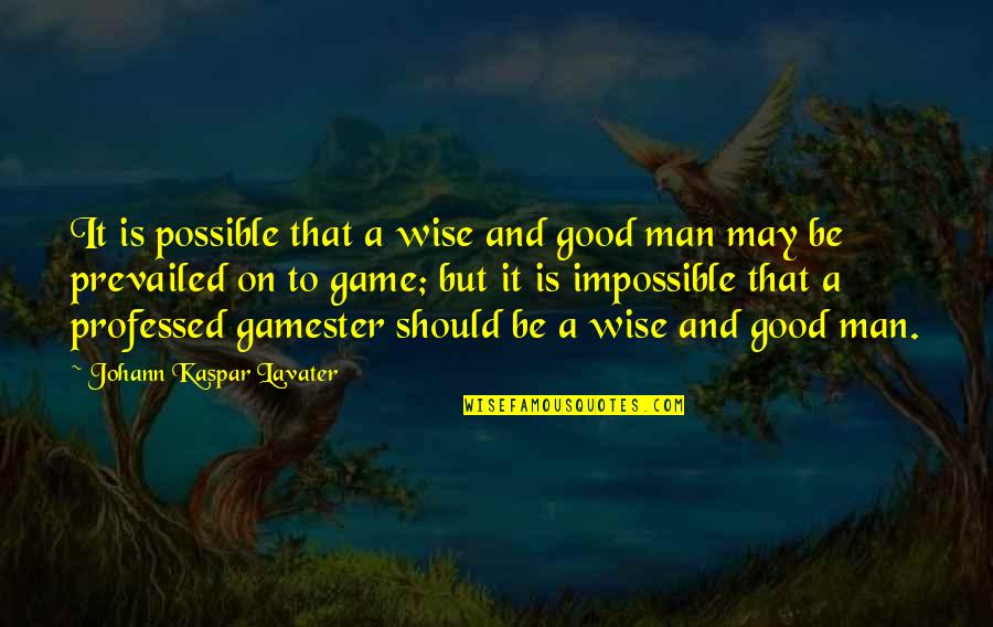 Feeling Less Appreciated Quotes By Johann Kaspar Lavater: It is possible that a wise and good