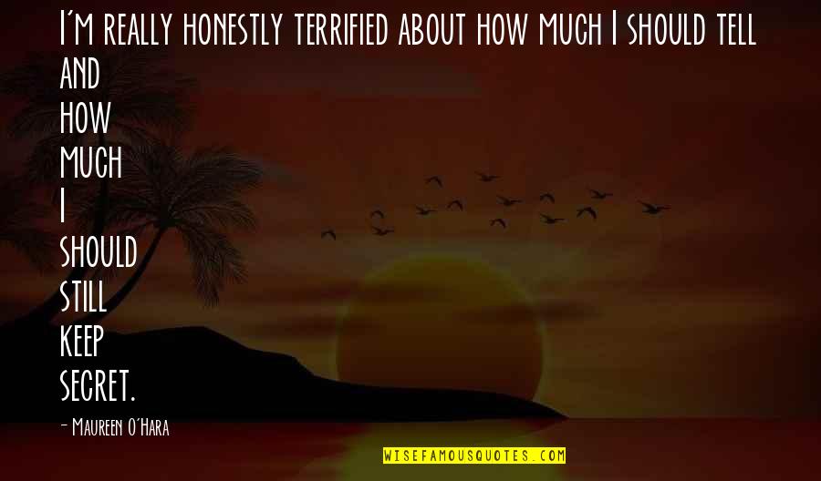 Feeling Less Appreciated Quotes By Maureen O'Hara: I'm really honestly terrified about how much I