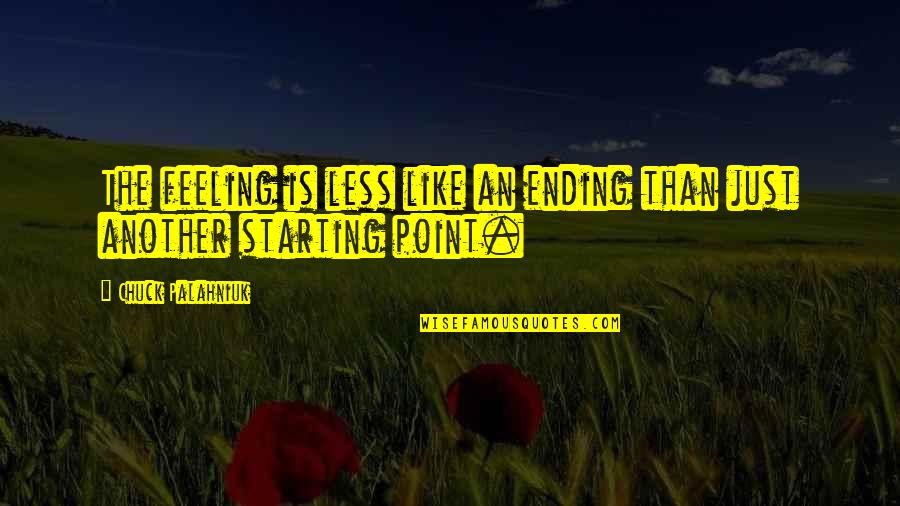 Feeling Less Than Quotes By Chuck Palahniuk: The feeling is less like an ending than