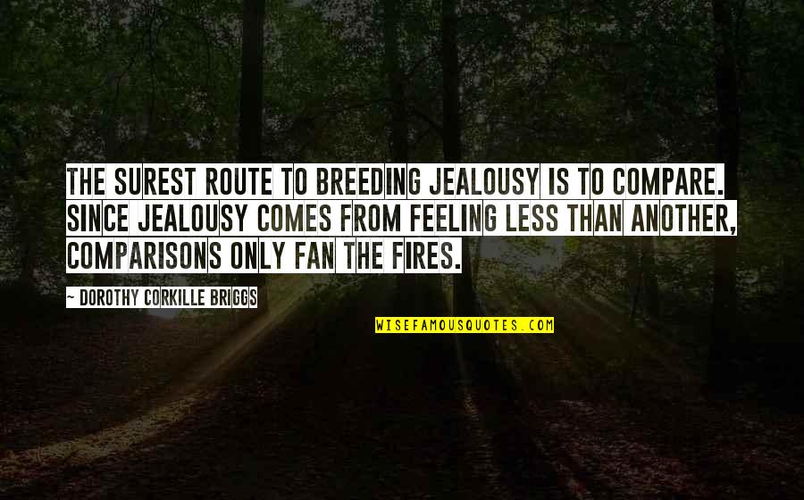Feeling Less Than Quotes By Dorothy Corkille Briggs: The surest route to breeding jealousy is to