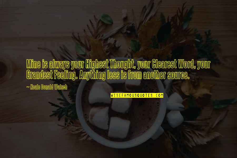 Feeling Less Than Quotes By Neale Donald Walsch: Mine is always your Highest Thought, your Clearest