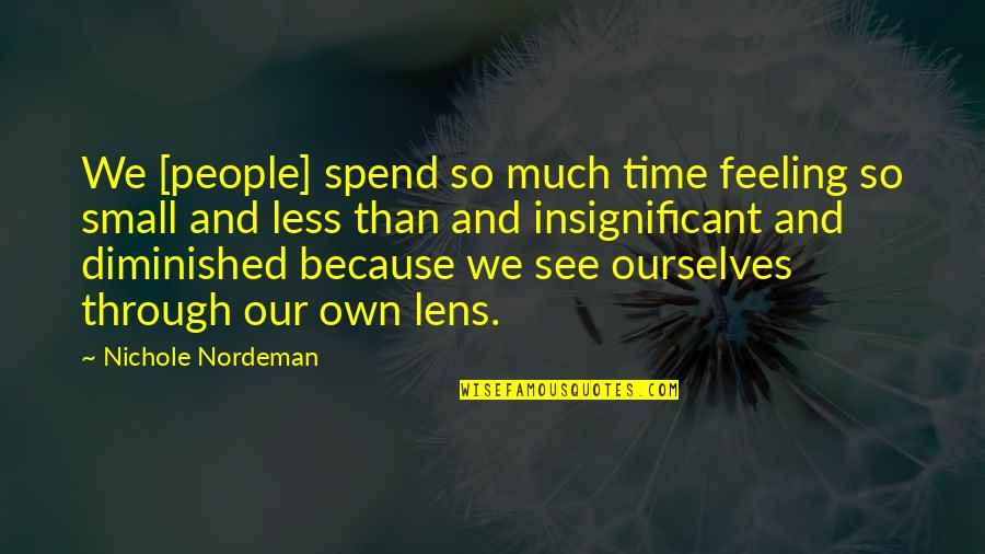 Feeling Less Than Quotes By Nichole Nordeman: We [people] spend so much time feeling so