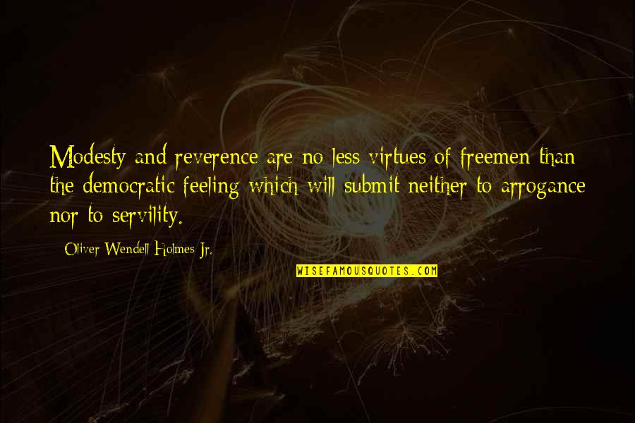 Feeling Less Than Quotes By Oliver Wendell Holmes Jr.: Modesty and reverence are no less virtues of