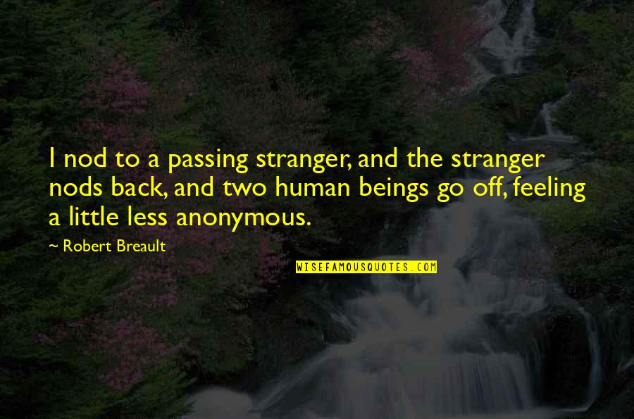 Feeling Less Than Quotes By Robert Breault: I nod to a passing stranger, and the