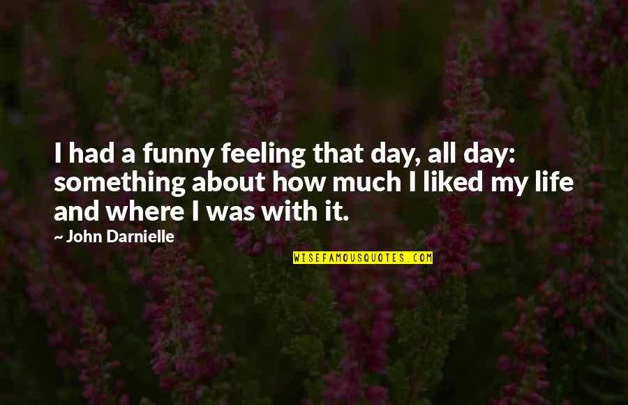 Feeling Life Quotes By John Darnielle: I had a funny feeling that day, all