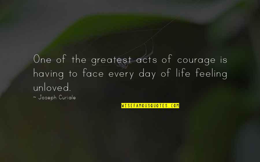 Feeling Life Quotes By Joseph Curiale: One of the greatest acts of courage is