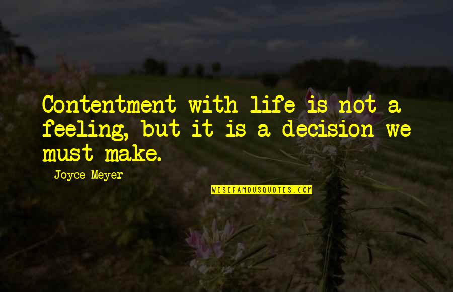Feeling Life Quotes By Joyce Meyer: Contentment with life is not a feeling, but