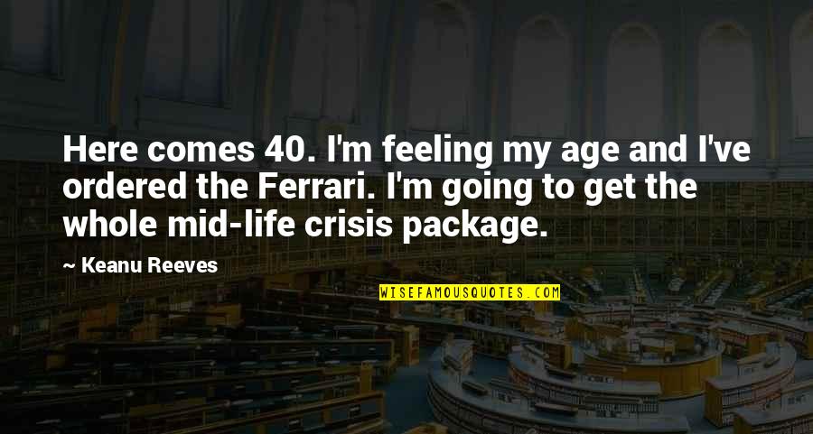 Feeling Life Quotes By Keanu Reeves: Here comes 40. I'm feeling my age and