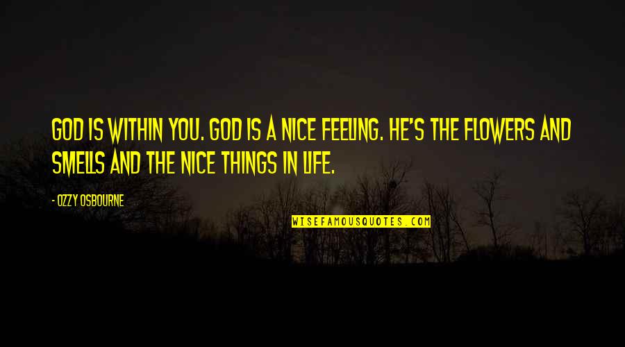 Feeling Life Quotes By Ozzy Osbourne: God is within you. God is a nice