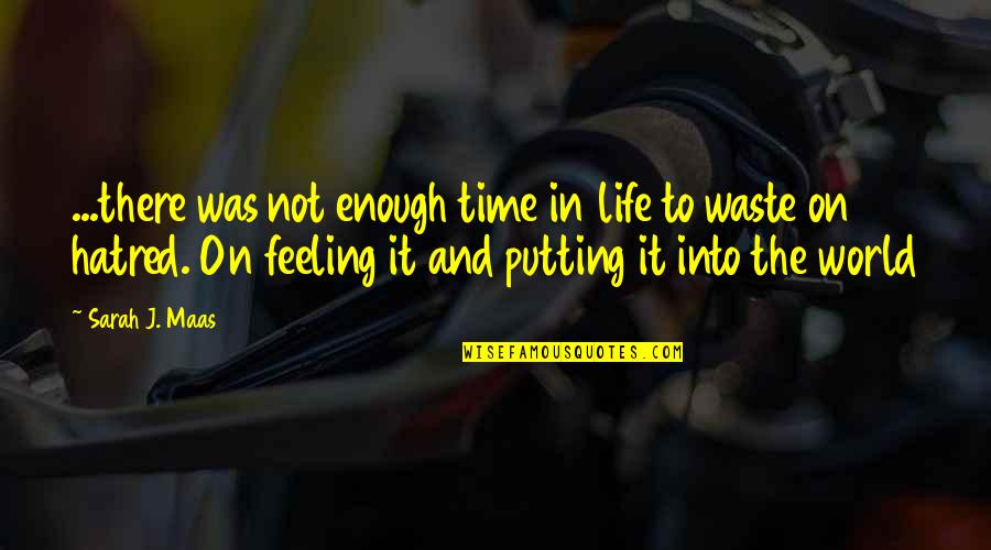 Feeling Life Quotes By Sarah J. Maas: ...there was not enough time in life to