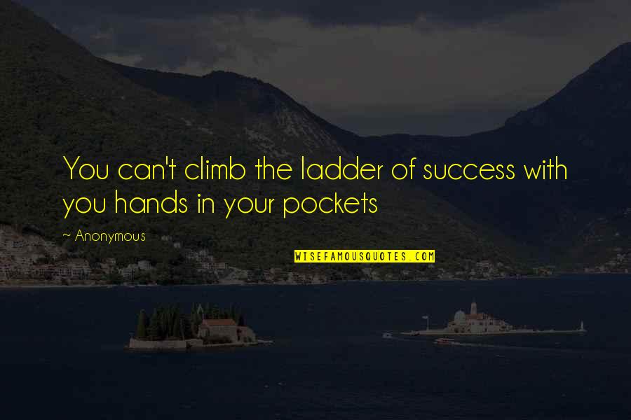 Feeling Lighter Quotes By Anonymous: You can't climb the ladder of success with