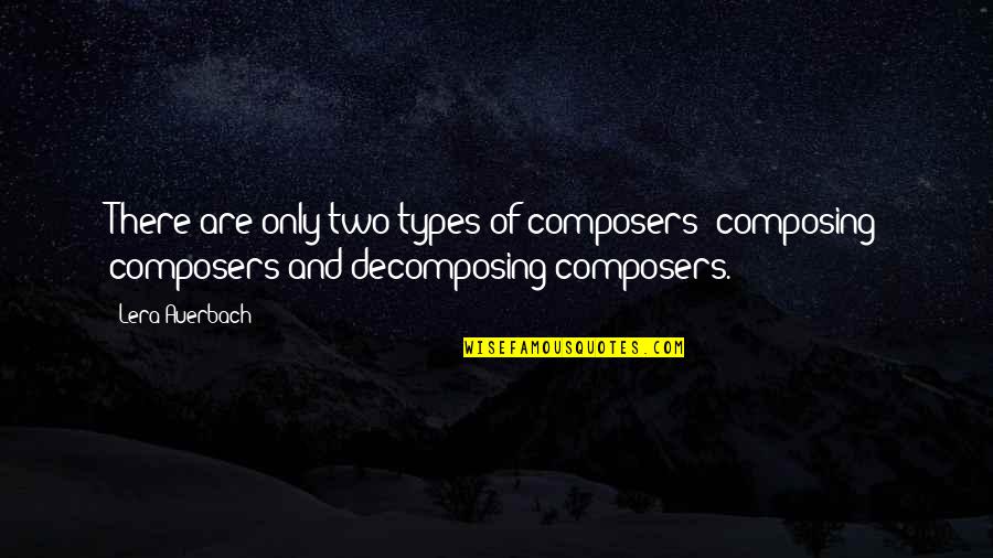 Feeling Lighter Quotes By Lera Auerbach: There are only two types of composers: composing Feeling Lighter Quotes By Lera Auerbach: There are only two types of composers: composing