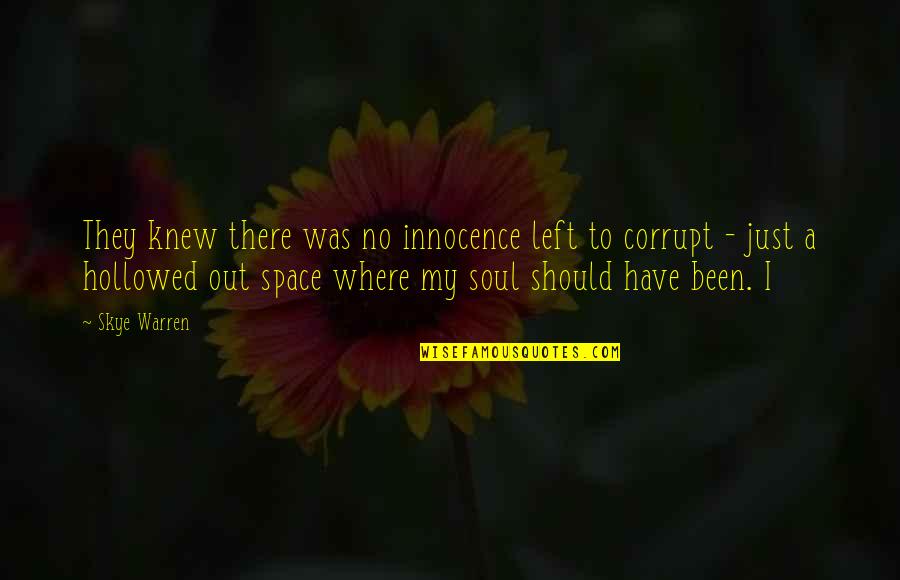 Feeling Like A Bad Friend Quotes By Skye Warren: They knew there was no innocence left to Feeling Like A Bad Friend Quotes By Skye Warren: They knew there was no innocence left to