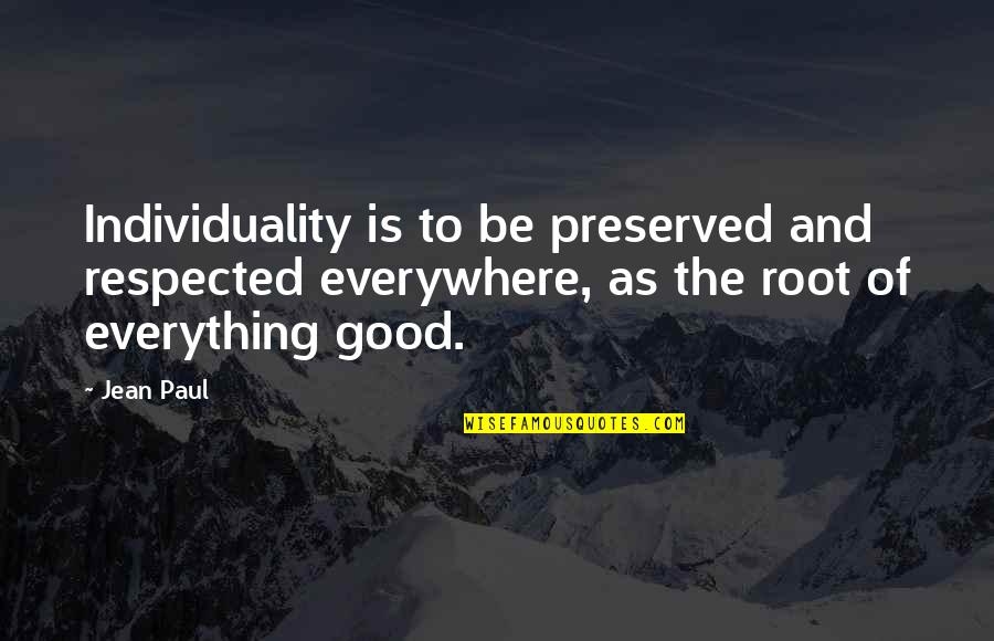 Feeling Like A Bad Mother Quotes By Jean Paul: Individuality is to be preserved and respected everywhere, Feeling Like A Bad Mother Quotes By Jean Paul: Individuality is to be preserved and respected everywhere,