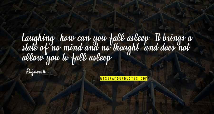 Feeling Like A Door Mat Quotes By Rajneesh: Laughing, how can you fall asleep? It brings