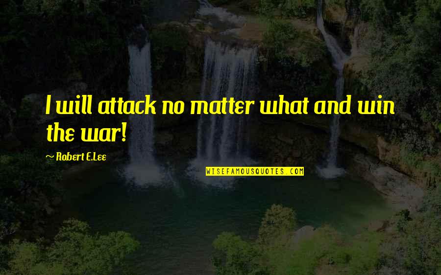 Feeling Like A Failure Tumblr Quotes By Robert E.Lee: I will attack no matter what and win Feeling Like A Failure Tumblr Quotes By Robert E.Lee: I will attack no matter what and win