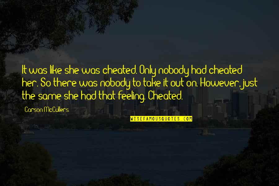 Feeling Like A Nobody Quotes By Carson McCullers: It was like she was cheated. Only nobody