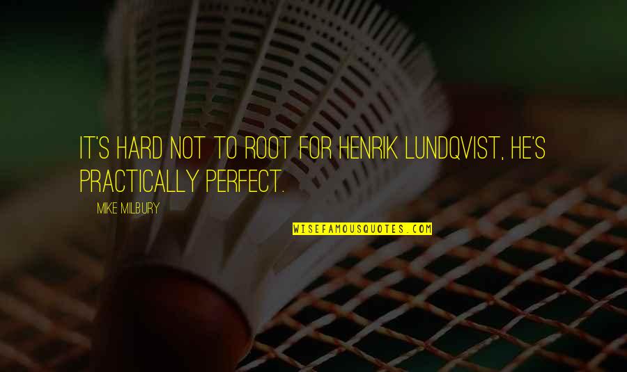 Feeling Like A Nobody Quotes By Mike Milbury: It's hard not to root for Henrik Lundqvist,