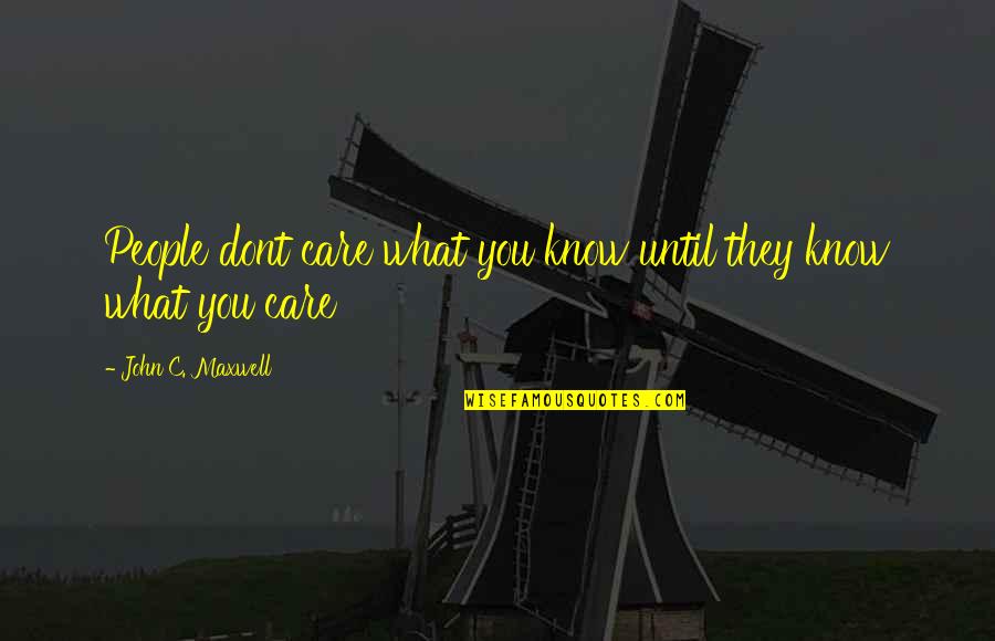 Feeling Like A Tourist Quotes By John C. Maxwell: People dont care what you know until they Feeling Like A Tourist Quotes By John C. Maxwell: People dont care what you know until they