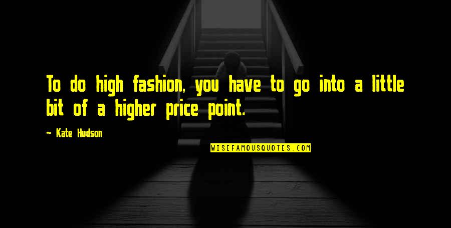Feeling Like A Tourist Quotes By Kate Hudson: To do high fashion, you have to go