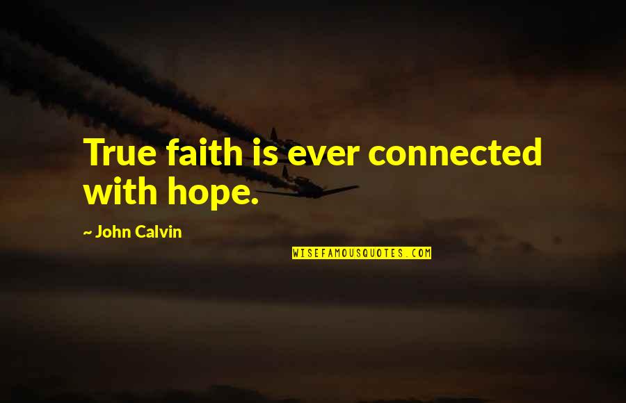 Feeling Like An Outsider Quotes By John Calvin: True faith is ever connected with hope.