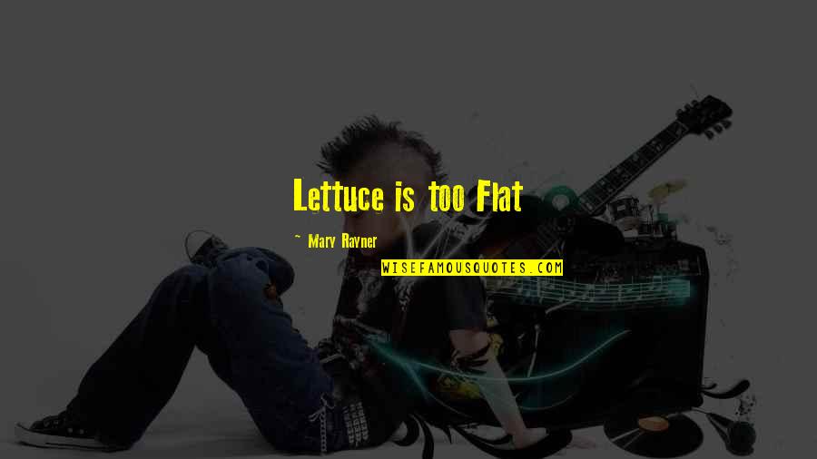 Feeling Like An Outsider Quotes By Mary Rayner: Lettuce is too Flat