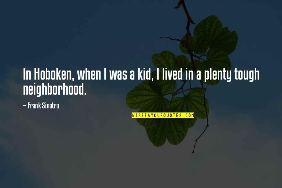 Feeling Like Family Quotes By Frank Sinatra: In Hoboken, when I was a kid, I
