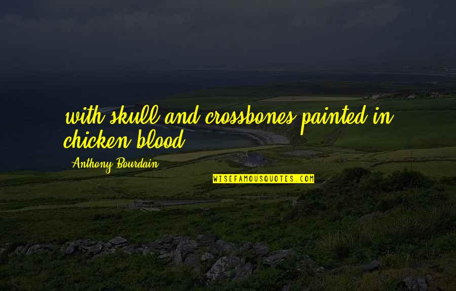 Feeling Like He Doesn't Care Quotes By Anthony Bourdain: with skull-and-crossbones painted in chicken blood.