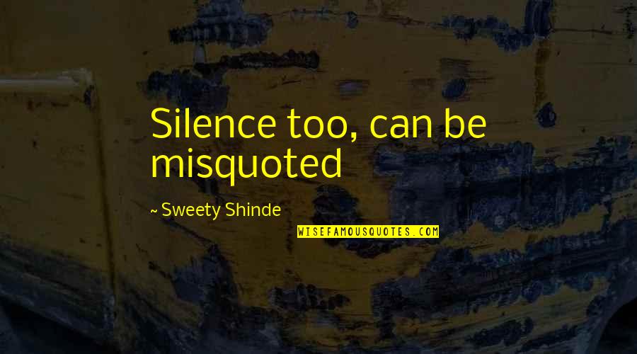 Feeling Like He Doesn't Care Quotes By Sweety Shinde: Silence too, can be misquoted